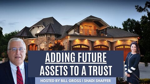 Can You Add Future Assets To A Trust? | with Attorney Shadi Shaffer