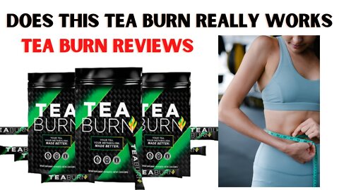 Tea Burn Review - Does Tea Burn Weight Loss Supplement Actually Works? Tea Burn Supplement Reviews