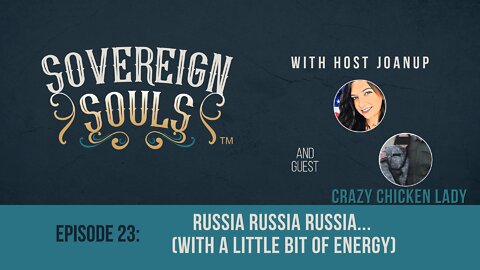 SOVEREIGN SOULS, ep. 23 - "Russia, Russia, Russia... With a Little Energy", ft. Crazy Chicken Lady