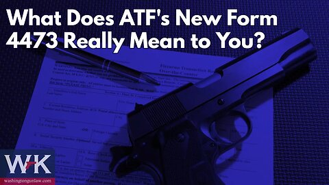 What Does ATF's New Form 4473 Really Mean to You?