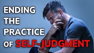 Ending the Practice of Self-Judgment | Daily Inspiration