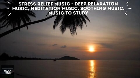 Stress Relief Music ★ Deep Relaxation Music, Meditation Music, Soothing Music, music to study