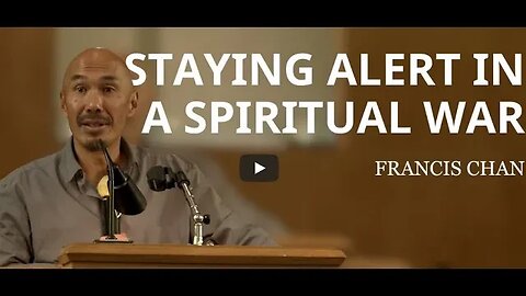 Staying Alert in a Spiritual War Francis Chan