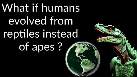 Reptilian Roots: What If Humans Evolved from Reptiles? | Alternative Histories