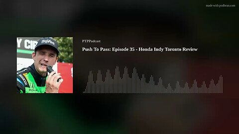 Push To Pass: Episode 35 - Honda Indy Toronto Review