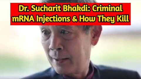 Dr. Sucharit Bhakdi: Criminal mRNA Injections and How They Kill