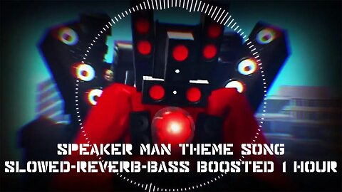 Speaker Man Theme Song - Skibidi Toilet (Slowed + Reverb + Bass Boosted) 1 HOUR