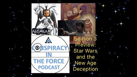 Season 3 Preview: Star Wars and the New Age Deception