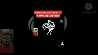 Alternative History Part 2 Adam King Succeeds!