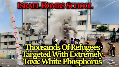 Israel Deploys Toxic, Deadly PHOSPHORUS BOMBS On Gaza Refugee Camp School, A Shelter To Thousands