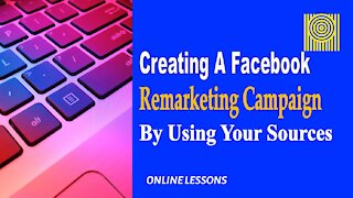 Creating A Facebook Remarketing Campaign By Using Your Sources