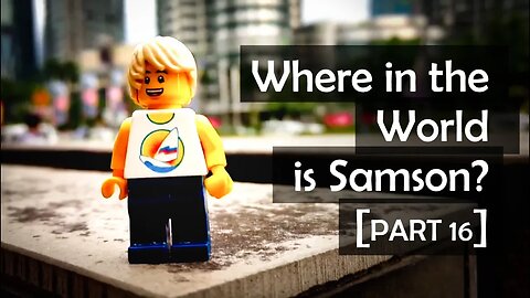 Where in the World is Samson? (Part 16)