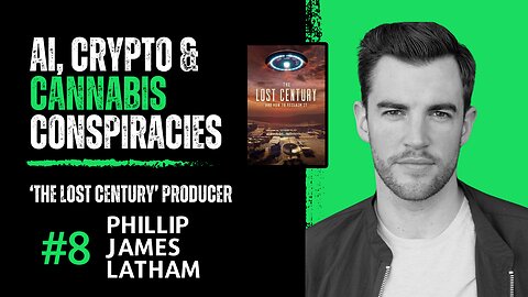 EP#8 Phillip Latham | Producer ‘The Lost Century' | Ai, Crypto & Cannabis CONSPIRACIES