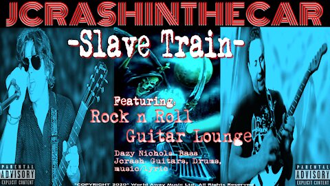 Slave Train: Jcrashinthecar *Original Song* Featuring: The Rock n Roll Guitar Lounge