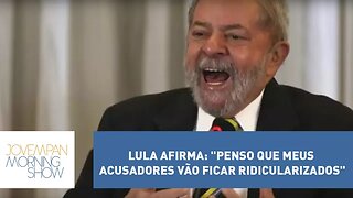 Confiante, Lula afirma: "Penso que meus acusadores vão ficar ridicularizados"