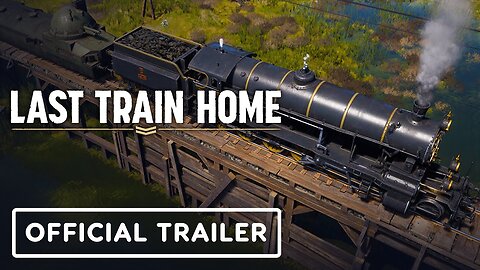 Last Train Home - Official Launch Trailer