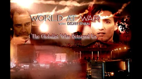 World At WAR with Dean Ryan 'The Globalist Who Betrayed Us'