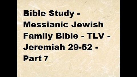 Bible Study - Messianic Jewish Family Bible - TLV - Jeremiah 29-52 - Part 7