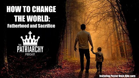How to Change the World: Fatherhood and Sacrifice