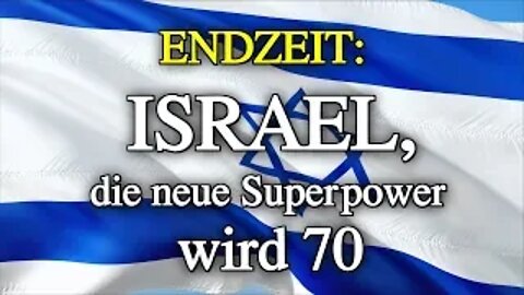 091 - ENDZEIT: Israel, die neue Superpower wird 70