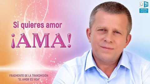 Si quieres amor ¡AMA!