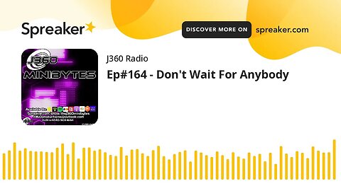 Ep#164 - Don't Wait For Anybody