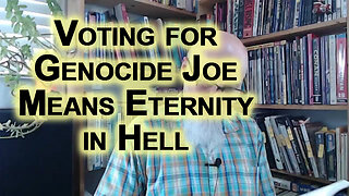 For Christians and Muslims, Voting for Genocide Joe Biden Means Eternity in Hell: Israel & Gaza