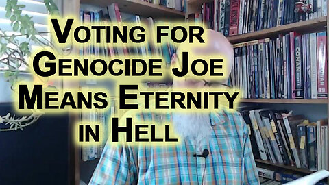 For Christians and Muslims, Voting for Genocide Joe Biden Means Eternity in Hell: Israel & Gaza