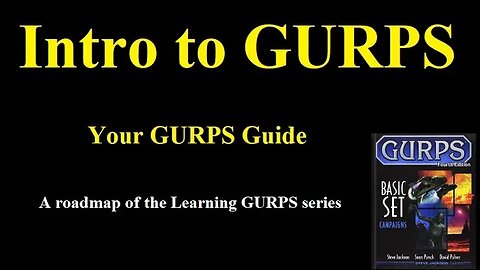 Your GURPS Guide... a roadmap of the Learning GURPS series
