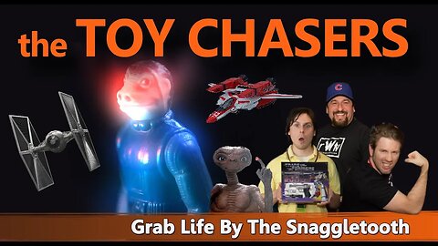 The Toy Chasers Ep 9 - Grab Life By The Snaggletooth