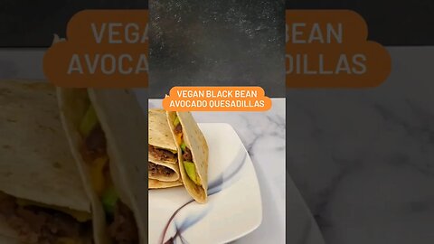 Vegan Black Bean Avocado Quesadillas
