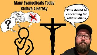 Top 5 Heresies That Some Evangelicals Believe In Today