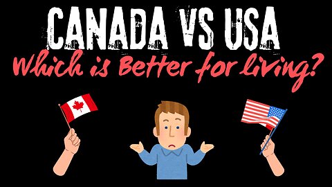 Canada vs USA: Which is the better place to live?