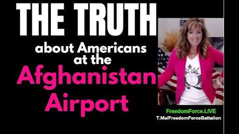 The TRUTH about Americans at the Kabul Afghanistan Airport 8-26-21