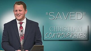 "Saved" | Christian Controversies 01