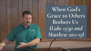 When God's Grace to Others Bothers Us (Luke 15:30 and Matthew 20:1-15)