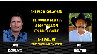 Jon Dowling & Bill Holter The World Debt is $300 Trillion and Unpayable