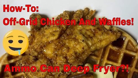 Ammo Can Deep Fryer?! Off Grid Chicken And Waffles! Off Grid Gour-Maye