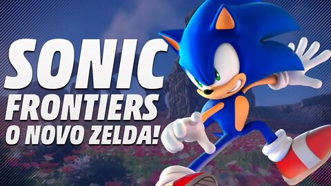 SONIC FRONTIERS! O NOVO ZELDA-LIKE