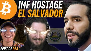 IMF Demands Changes to El Salvador's Bitcoin Law | EP 968