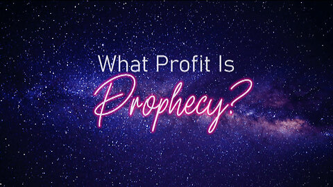 +30 WHAT PROFIT IS PROPHECY?