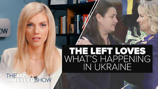 The Left Loves What’s Happening in Ukraine | Ep. 115