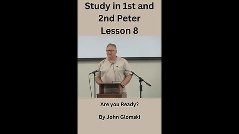 Study in 1st and 2nd Peter Lesson 8 by John Glomski, Are you Ready