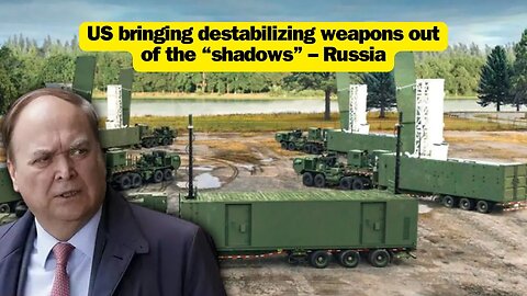 US bringing destabilizing weapons out of the “shadows” – Russia