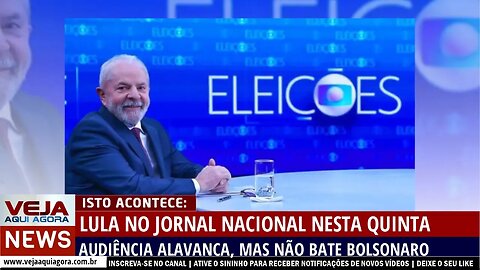 AUDIÊNCIA DA ENTREVISTA DE LULA NO JN FICA ABAIXO DA REGISTRADA COM BOLSONARO