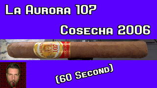 60 SECOND CIGAR REVIEW - La Aurora 107 Cosecha 2006