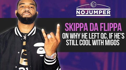 Skippa Da Flippa on why he left QC, if he's still cool with Migos