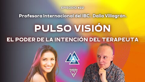 Pulso Visión. El Poder de la Intención del Terapeuta con Dalia Villagrán. Profesora del IBC