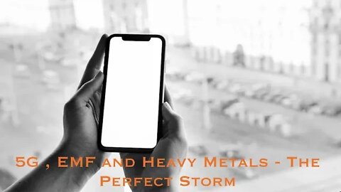 5G, EMF and Heavy Metals Are The Perfect Storm.