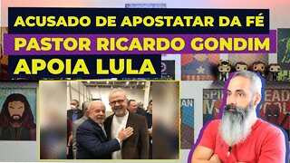 Acusado de apostatar da fé, PASTOR RICARDO GONDIM apoia LULA